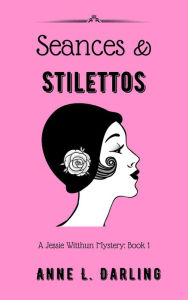 Mobi ebook downloads free Seances & Stilettos: A Jessie Witthun Mystery, Book 1 (Jessie Witthun Mysteries, #1)