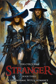 Title: Stranger (Book Three): A Paranormal Witch Romance (The Clockwork Immortals Trilogy, #3), Author: Tim O'Rourke