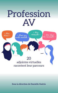 Title: Profession AV - 20 adjointes virtuelles racontent leur parcours, Author: Danielle Guerin