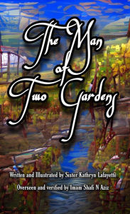 Title: The Man of Two Gardens (Tales from Quran and Hadith, #4), Author: Sister Kathryn