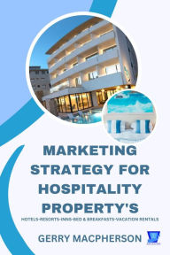 Title: Marketing Strategy for Hospitality Property's, Author: Gerry MacPherson