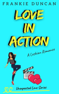 Title: Love In Action (Unexpected Love, #2), Author: Frankie Duncan