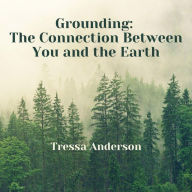 Title: Grounding: The Connection Between You and the Earth, Author: Tressa Anderson