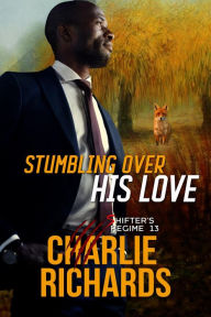 Download free books in english Stumbling Over His Love (Shifter's Regime, #13) by Charlie Richards, Charlie Richards