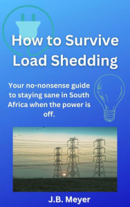 Title: How to Survive Load Shedding, Author: J.B. Meyer