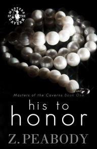 Title: His to Honor (Masters of the Caverns, #1), Author: Z. Peabody