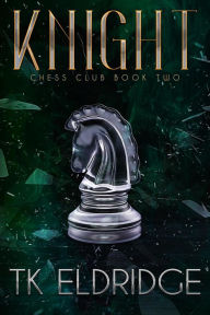 Title: Knight (Chess Club, #2), Author: TK Eldridge