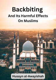 Title: Backbiting and Its Harmful Effects on Muslims, Author: Husayn al-Awayishah