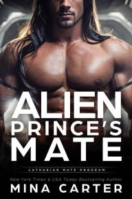 Title: Alien Prince's Mate (Latharian Mate Program Book 1), Author: Mina Carter