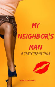 Title: My Neighbor's Man (Tasty Trans Tales), Author: Kiera Brookes