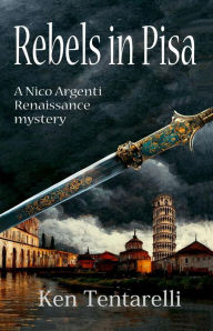 Title: Rebels in Pisa (Nico Argenti, #5), Author: Ken Tentarelli