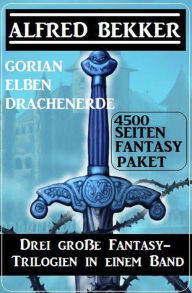 Title: Drei große Fantasy-Trilogien in einem Band: Gorian, Elben, Drachenerde: 4500 Seiten Fantasy Paket, Author: Alfred Bekker