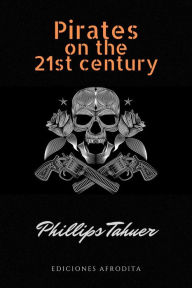 Title: Pirates on the 21st century (dark history, #6), Author: Phillips Tahuer