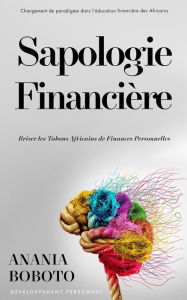 Title: Sapologie Financière: Comment Briser les Tabous Africains de Finances Personnelles, Author: Anania Boboto