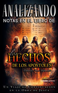 Title: Analizando Notas en el Libro de los Hechos: Un Viaje de Continuación en la Obra de Jesús (Notas en el Nuevo Testamento, #5), Author: Sermones Bíblicos