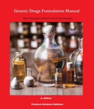 Title: Generic Drugs Formulation Manual: Basic Principles of New Products Development, Author: Francisco De Latorre Quiñónez