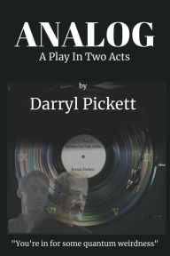 Title: Analog: A Play In Two Acts, Author: Darryl Pickett
