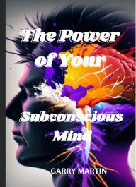 Title: The Power of Your Subconscious Mind, Author: Garry Martin