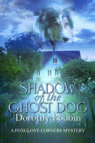 Title: Shadow of the Ghost Dog (A Foxglove Corners Mystery, #22), Author: Dorothy Bodoin