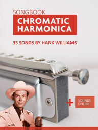 Title: Chromatic Harmonica Songbook - 35 Songs by Hank Williams, Author: Reynhard Boegl