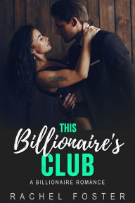 Title: This Billionaire's Club (The Billionaire's Club, #3), Author: Rachel Foster