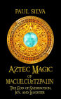 Aztec Magic of Macuilcuetzpalin