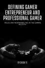 Defining Gamer Entrepreneur and Professional Gamer: Roles and Responsibilities in the Gaming Industry