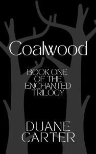 Title: Coalwood (The Enchanted Trilogy, #1), Author: Duane Carter
