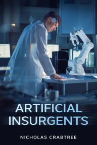 Title: Artificial Insurgents, Author: Nicholas Crabtree