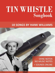 Title: Tin Whistle Songbook - 18 Songs by Hank Williams (Tin Whistle Songbooks), Author: Reynhard Boegl