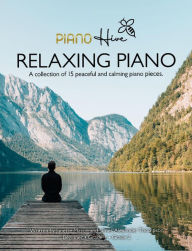 Title: Relaxing Piano: Peaceful and Calming Piano Book for Adults and Children, Author: Piano Hive