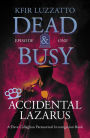 Accidental Lazarus (Dead & Busy, #1)