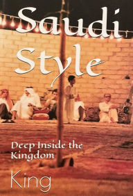 Title: Saudi Style Deep Inside the Kingdom, Author: bob king