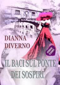 Title: Il Baci Sul Ponte Dei Sospiri, Author: Dianna Diverno