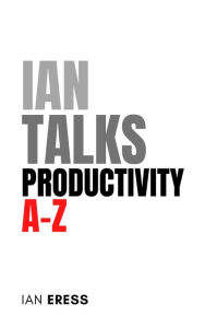 Title: Ian Talks Productivity A-Z, Author: Ian Eress