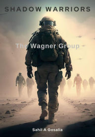 Title: Shadow Warriors: The Wagner Group, Author: Sahil Gosalia