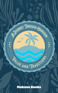 Title: The Aloha Spirit: A Journey Through Hawaiian Values and Traditions, Author: Makana Books