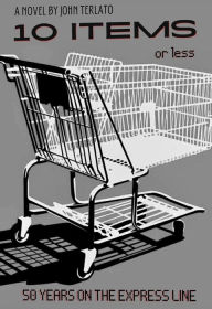 Title: 10 Items Or Less- 50 Years On The Express Line, Author: John Terlato