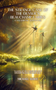 Title: The Strange Case of the Denwick Beauchamp Fairies (The Adventures of Victoria & Romney, #2), Author: Michael White