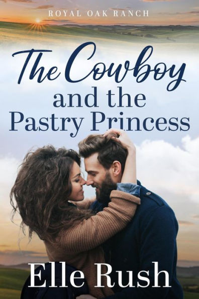 The Cowboy and the Pastry Princess (Royal Oak Ranch Sweet Romance, #2)