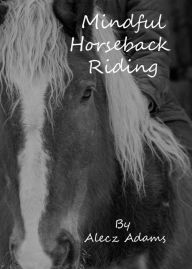 Title: Mindful Horseback Riding, Author: Alecz Adams