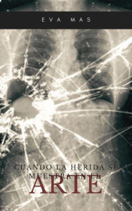 Title: Cuando la herida se muestra en el Arte (Arte y salud), Author: Eva Mas Corbacho