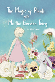 Title: The Magic of Plants with Mo the Garden Fairy, Author: Aunt Jenni