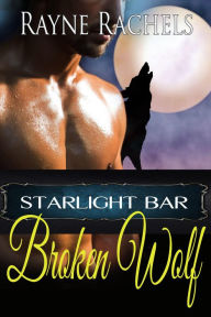 Title: Broken Wolf (Starlight Bar, #3), Author: Rayne Rachels