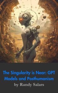 Title: Beyond the Code: GPT Models, The Singularity, and Posthumanism (Through the AI Lens: The Futurism Files, #2), Author: Randal Salars
