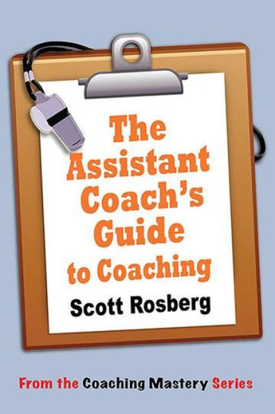 The Assistant Coach's Guide to Coaching (Coaching Mastery)