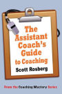 The Assistant Coach's Guide to Coaching (Coaching Mastery)