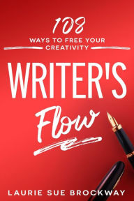 Title: Writer's Flow: 108 Ways to Free Your Creativity, Author: Laurie Sue Brockway