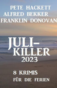 Title: Juli-Killer 2023: 8 Krimis für die Ferien, Author: Alfred Bekker