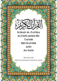 Title: Surah Al-Fatiha As Explained By Tafsir Ibn Kathir and As-Sadi, Author: Ibn Kathir